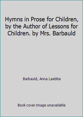 Pre-Owned Hymns in Prose for Children, by the Author of Lessons for Children. by Mrs. Barbauld (Hardcover) 1297921046 9781297921049