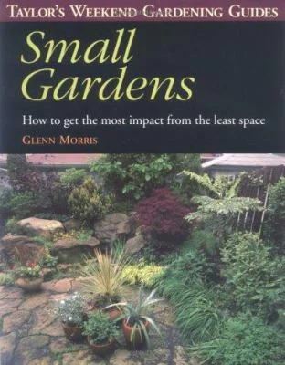 Taylor's Weekend Gardening Guide to Small Gardens: How to Get the Most Impact from the Least Space 039586643X (Paperback - Used)