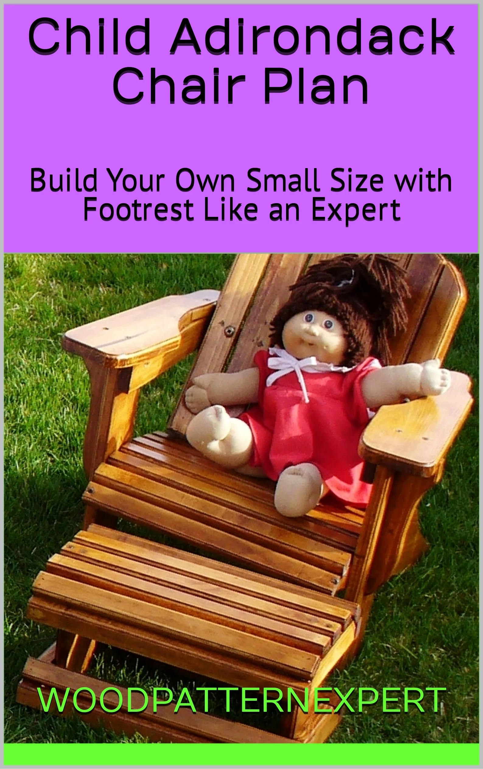 Child Size Adirondack Chair How-to Book; Paper Pattern Plan to DIY and Easily Build Small Size with Footrest