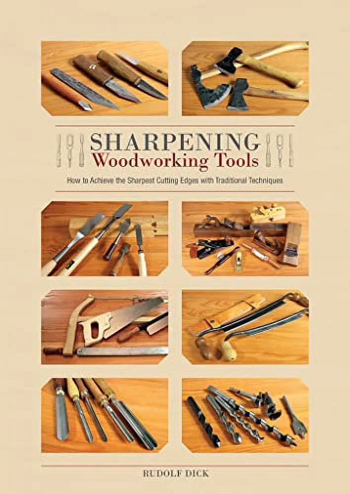 Pre-Owned Sharpening Woodworking Tools: How to Achieve the Sharpest Cutting Edges with Traditional Techniques (Hardcover) by Rudolf Dick