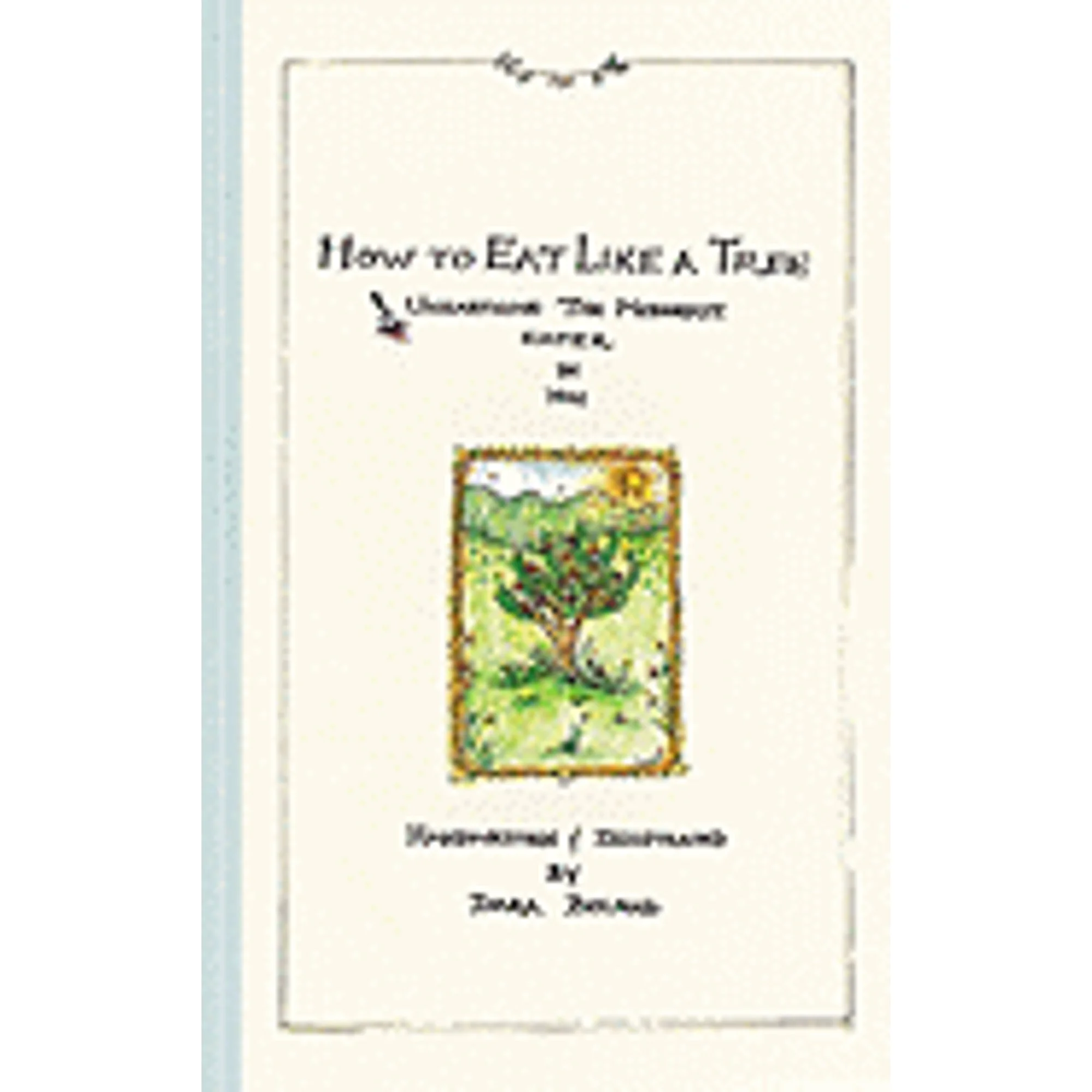 Pre-Owned How to Eat Like a Tree: Unearthing the Moderate Eater in You (Hardcover 9780890879450) by Dara Boland