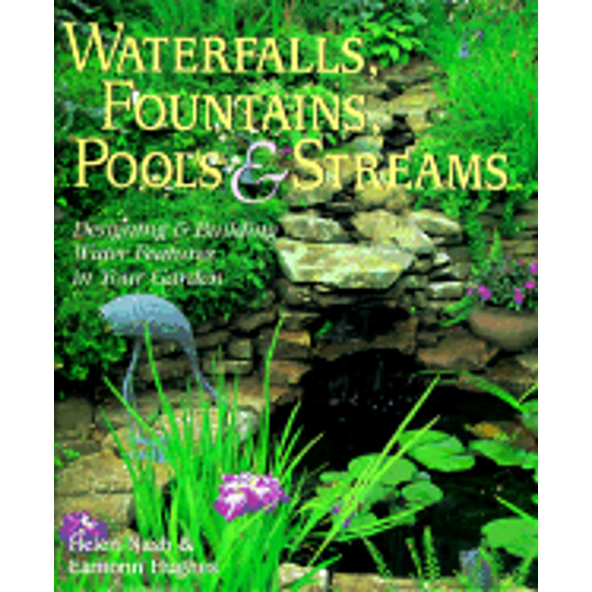 Pre-Owned Waterfalls, Fountains, Pools and Streams: Designing and Building Water Features in Your (Paperback 9780806996653) by Helen Nash, Eamonn Hughes