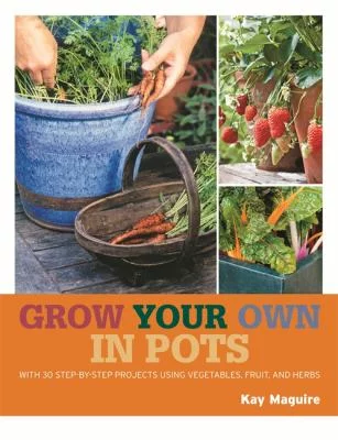 Pre-Owned Grow Your Own in Pots: With 30 Step-By-Step Projects Using Vegetables, Fruits, and Herbs (Paperback) 1845337174 9781845337179