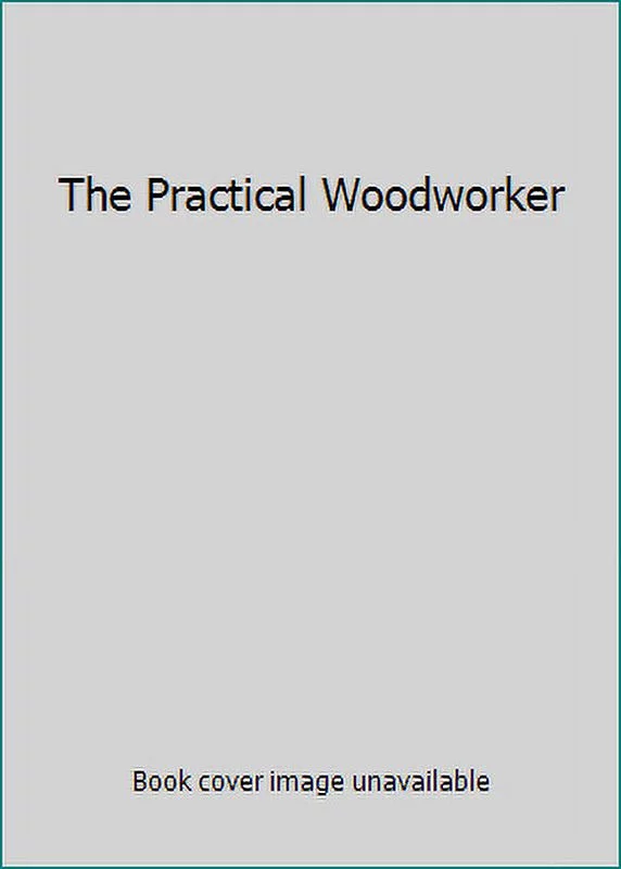 Pre-Owned The Practical Woodworker (Paperback) 0898151066 9780898151060