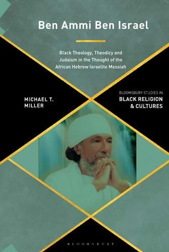 Pre-Owned Ben Ammi Ben Israel: Black Theology, Theodicy and Judaism in the Thought of the African Hebrew Israelite Messiah (Bloomsbury Studies in Black Religion and Cultures) Hardcover