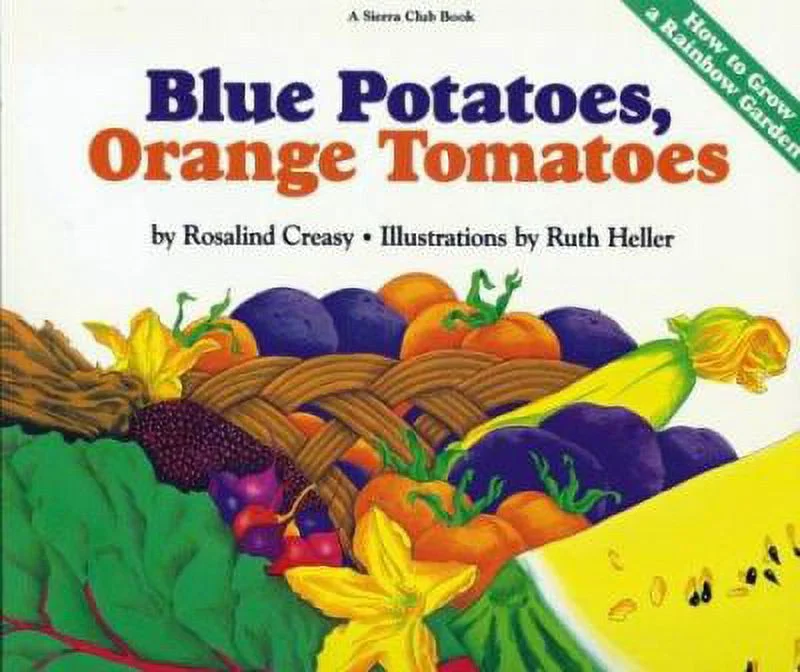 Pre-Owned Blue Potatoes, Orange Tomatoes: How to Grow a Rainbow Garden (Paperback) 0871569191 9780871569196