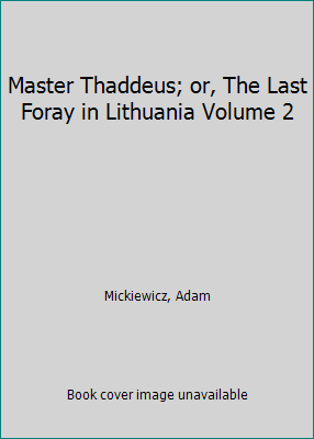 Pre-Owned Master Thaddeus; or, The Last Foray in Lithuania Volume 2 (Hardcover) 1340021463 9781340021467