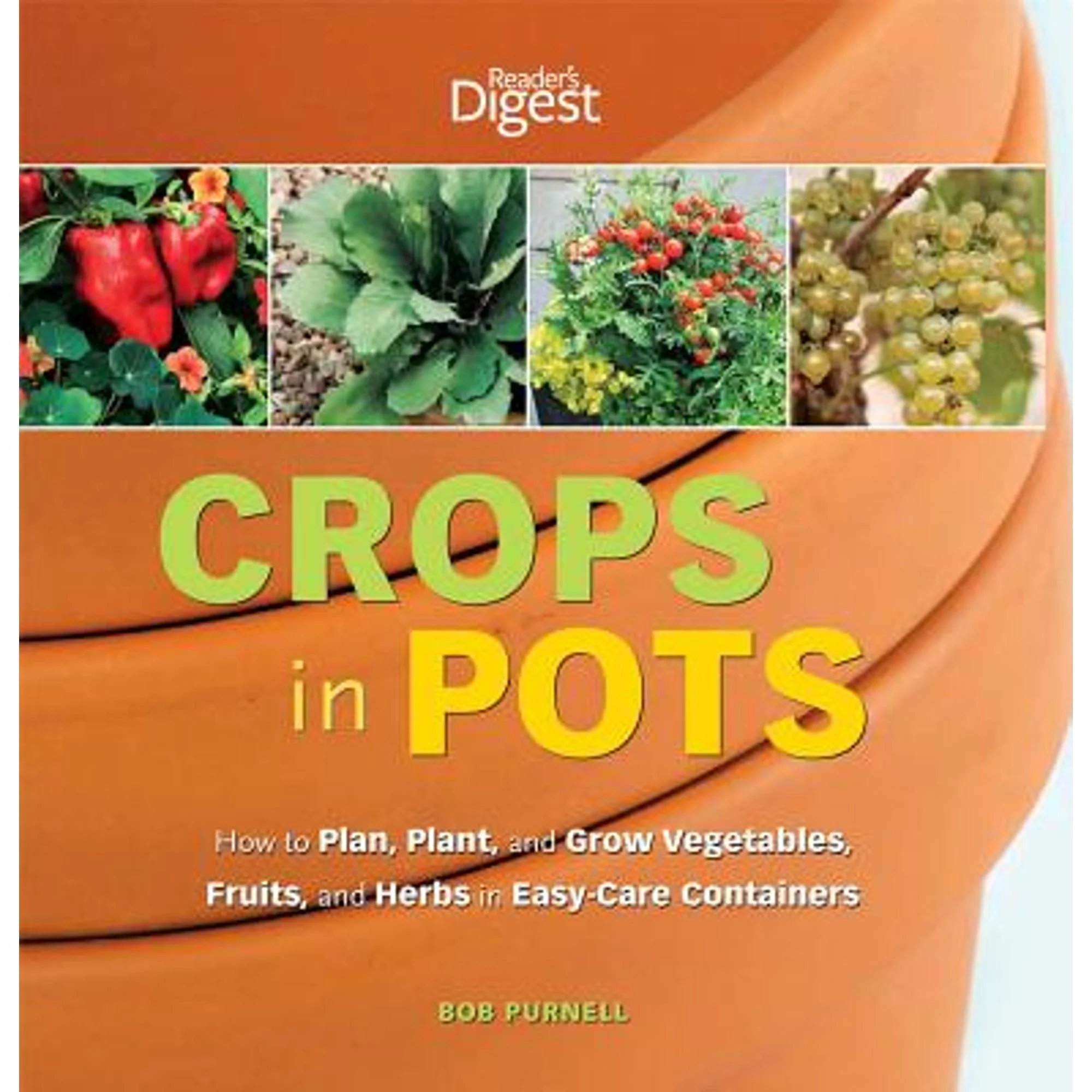 Pre-Owned Crops in Pots: How to Plan, Plant, and Grow Vegetables, Fruits, and Herbs in Easy-Care (Paperback 9781606521649) by Bob Purnell