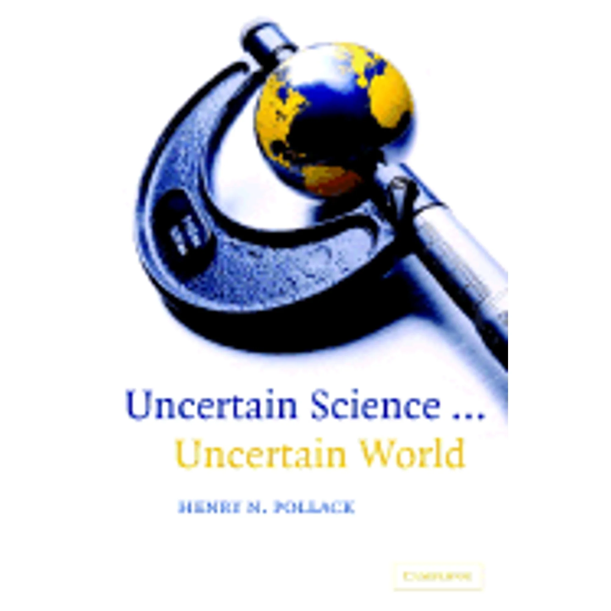Pre-Owned Uncertain Science ... Uncertain World (Hardcover 9780521781886) by Henry N Pollack