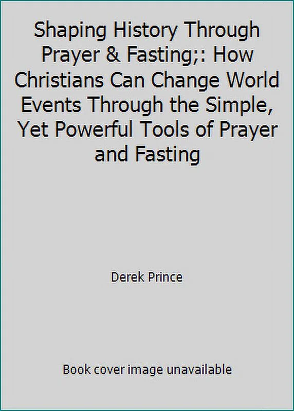 Pre-Owned Shaping History Through Prayer & Fasting: How Christians Can Change World Events Through the Simple, Yet Powerful Tools of Prayer and Fasting (Hardcover) 0800706161 9780800706166