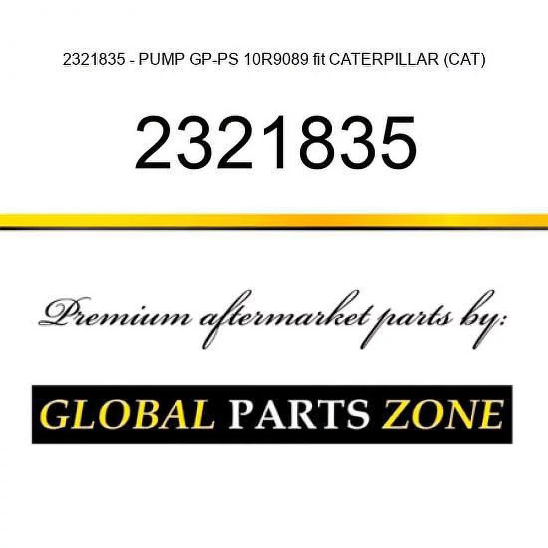 2321835 - PUMP GP-PS 10R9089 fit CATERPILLAR (CAT)