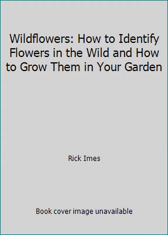 Pre-Owned Wildflowers: How to Identify Flowers in the Wild and How to Grow Them in Your Garden (Hardcover) 0875961185 9780875961187