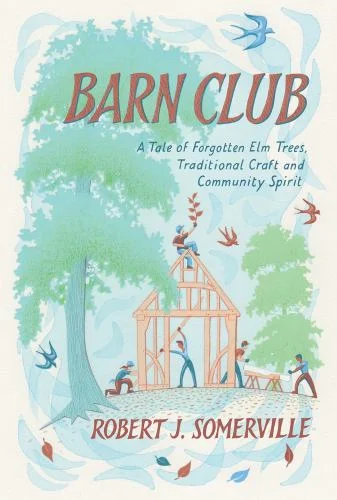 Pre-Owned Barn Club: A Tale of Forgotten ELM Trees, Traditional Craft and Community Spirit (Hardcover) 160358966X 9781603589666