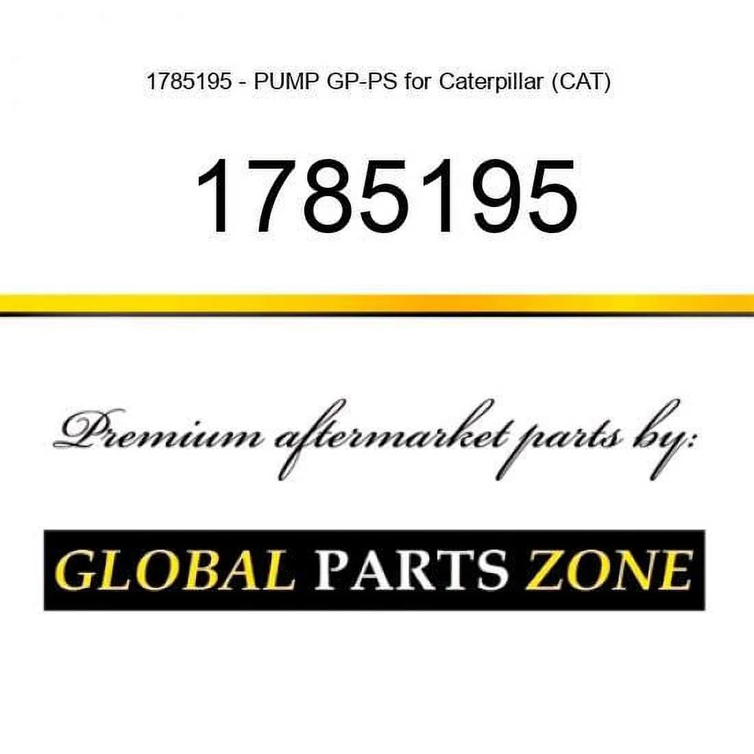 1785195 - PUMP GP-PS for Caterpillar (CAT)
