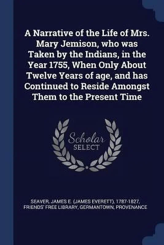 Pre-Owned A Narrative of the Life of Mrs. Mary Jemison, who was Taken by the Indians, in the Year 1755, When Only About Twelve Years of age, and has Continued t (Paperback) 1377023079 9781377023076