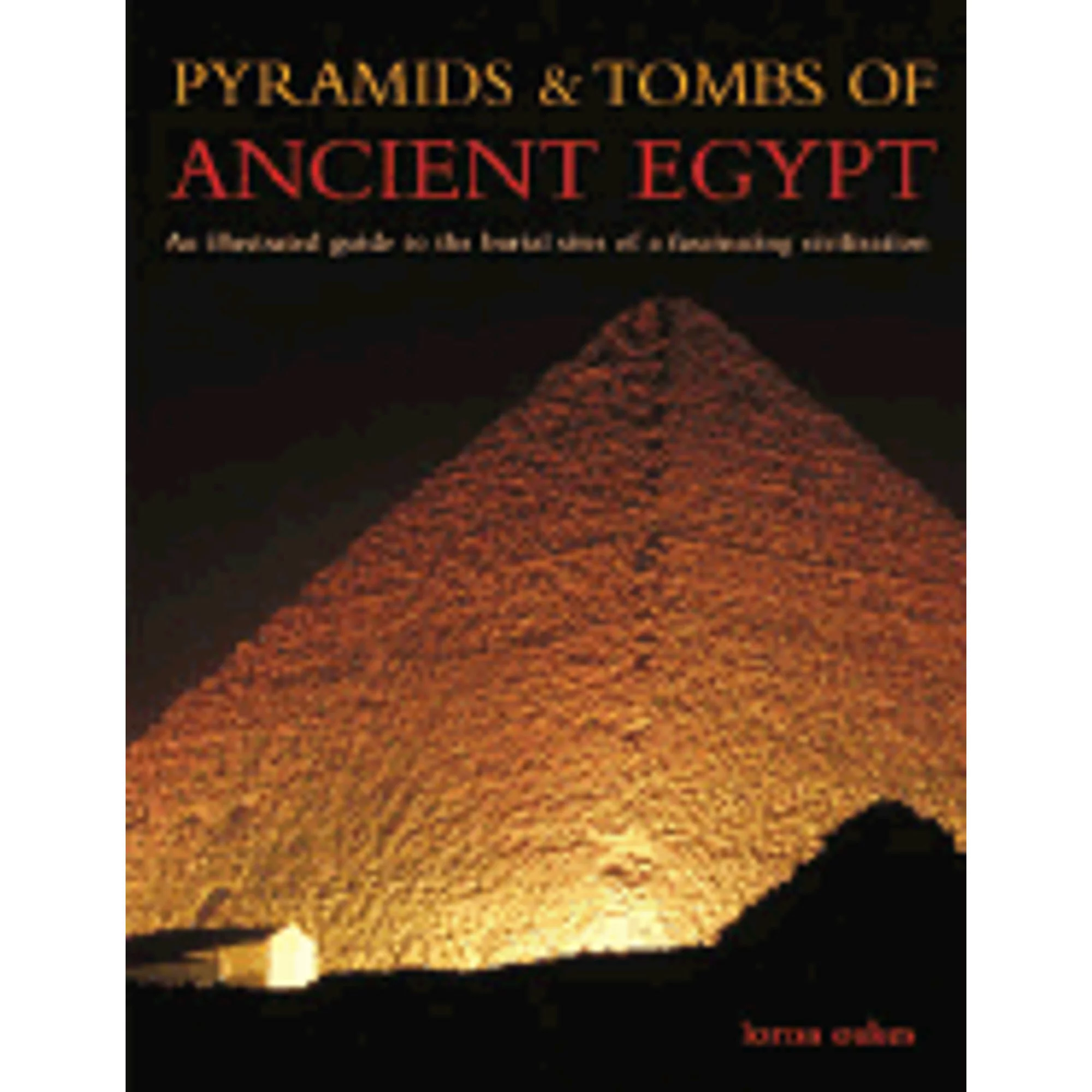 Pre-Owned Pyramids & Tombs of Ancient Egypt: An Illustrated Guide to the Burial Sites of a (Paperback 9781842158487) by Lorna Oakes