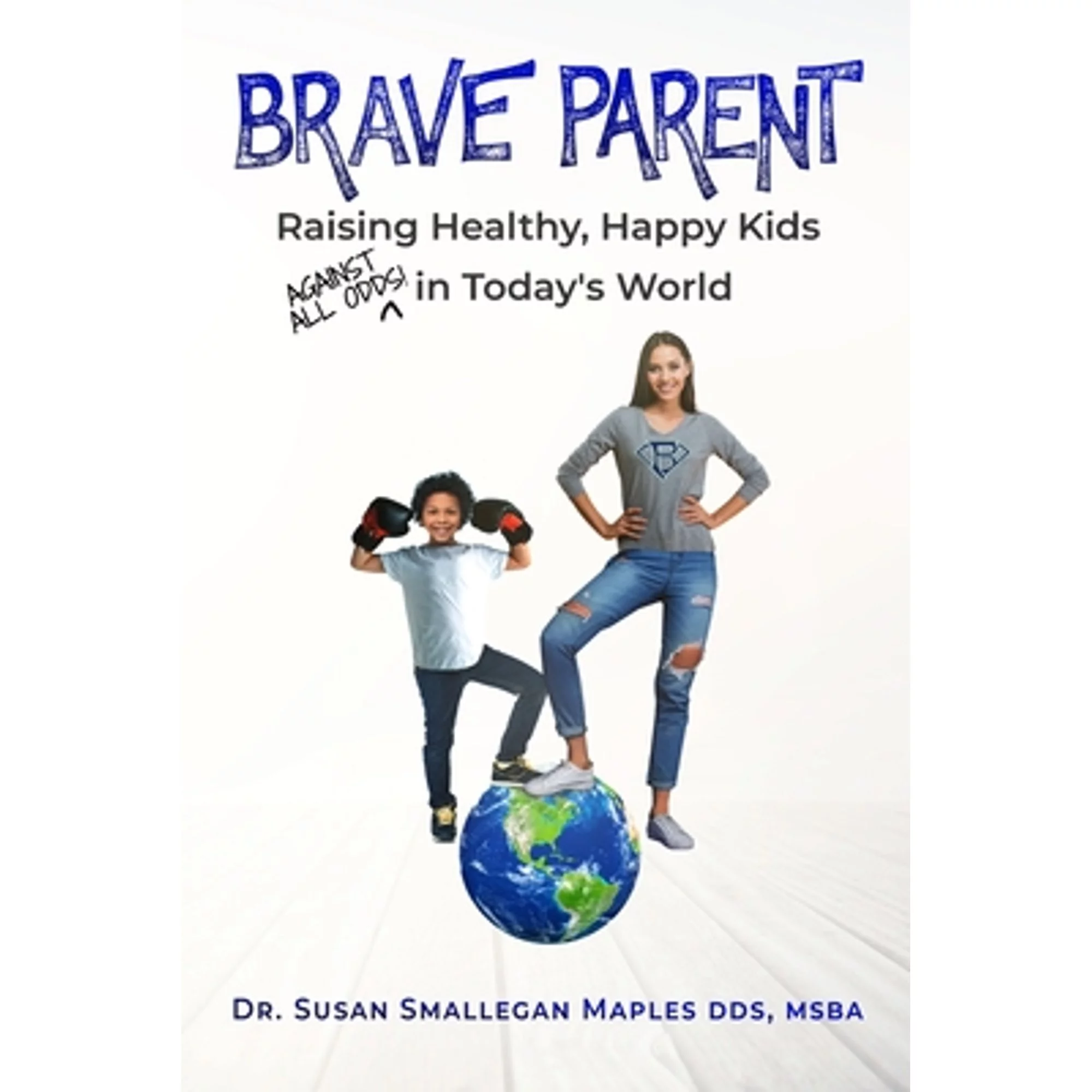 Pre-Owned Brave Parent: Raising Healthy, Happy Kids Against All Odds in Today's World (Paperback 9781950476343) by Susan Maples