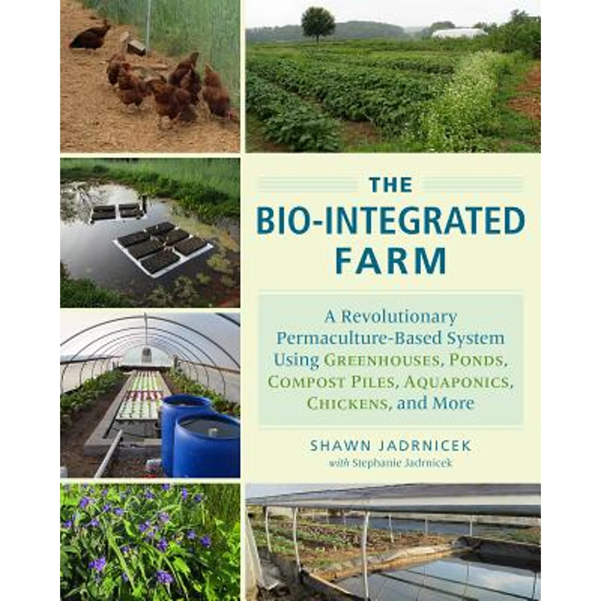 Pre-Owned The Bio-Integrated Farm: A Revolutionary Permaculture-Based System Using Greenhouses, (Paperback 9781603585880) by Shawn Jadrnicek, Stephanie Jadrnicek