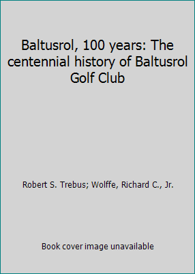 Baltusrol, 100 years: The centennial history of Baltusrol Golf Club 0964739801 (Hardcover - Used)
